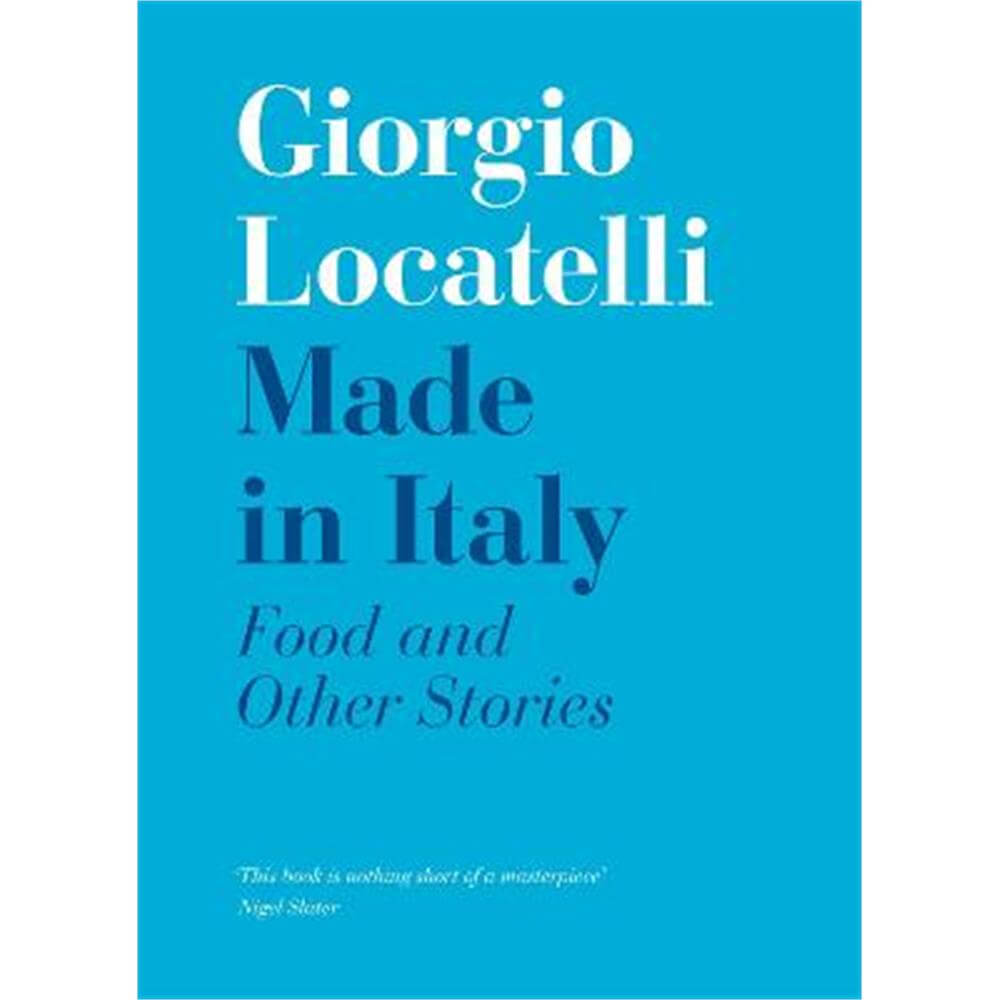 Made in Italy: Food and Stories (Hardback) - Giorgio Locatelli